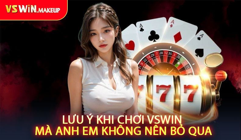Lưu ý khi chơi VSWIN mà anh em không nên bỏ qua