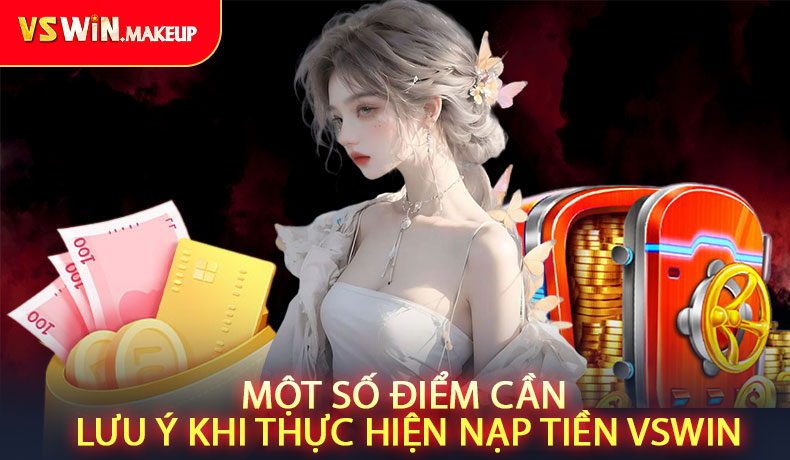 Một số điểm cần lưu ý khi thực hiện nạp tiền VSWIN