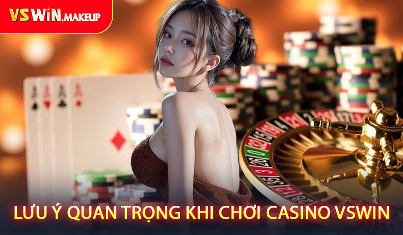 Những Lưu Ý Quan Trọng Khi Chơi Casino VSWIN